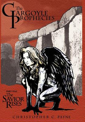 The Gargoyle Prophecies, Part I, The Savior Rises - Christopher C. Payne - cover