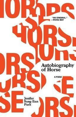 Autobiography of Horse: A Poem - Jenifer Sang Eun Park - cover