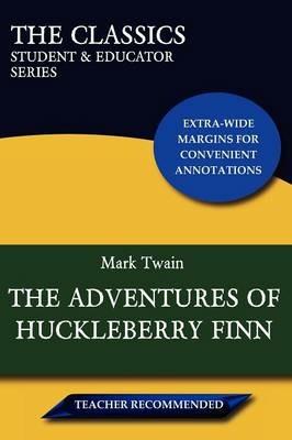 The Adventures of Huckleberry Finn (The Classics: Student & Educator Series) - Mark Twain - cover