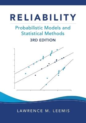 Reliability: Probabilistic Models and Statistical Methods, Third Edition - Lawrence M Leemis - cover