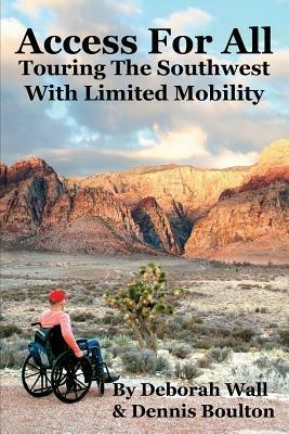 Access for All: Touring the Southwest with Limited Mobility - Deborah Wall,Dennis Boulton - cover