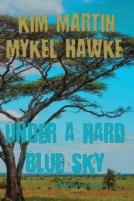 Under a Hard Blue Sky - Kim Martin,Mykel Hawke - cover
