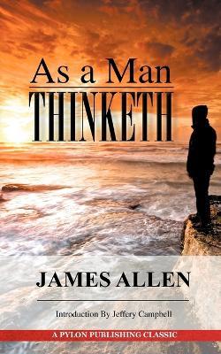As a Man Thinketh: A Guide to Unlocking the Power of Your Mind - James Allen - cover