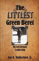 The Littlest Green Beret: Self-Reliance Learned from Special Forces and Self Leadership Honed as a Business Executive