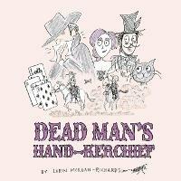 Dead Man's Hand-kerchief: Dealing with the Goodbye Family - Lorin Morgan-Richards - cover