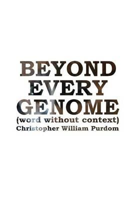 Beyond Every Genome - Christopher William Purdom - cover