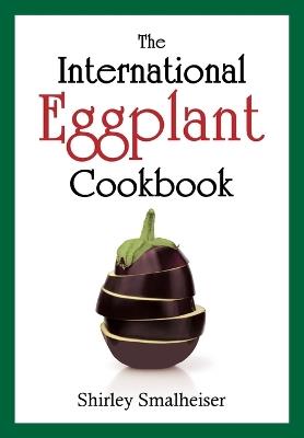The International Eggplant Cookbook - Shirley Smalheiser - cover
