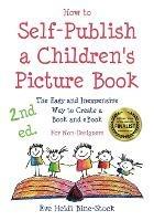 How to Self-Publish a Children's Picture Book 2nd ed.: The Easy and Inexpensive Way to Create a Book and eBook: For Non-Designers - Eve Heidi Bine-Stock - cover