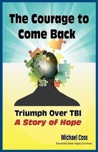 The Courage to Come Back: Triumph Over TBI - A Story of Hope - Michael Coss - cover