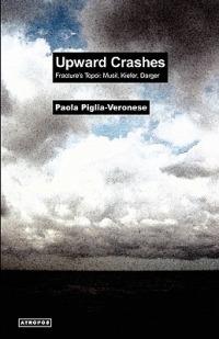Upward Crashes Fracture's Topoi: Musil, Kiefer, Darger - Paola Piglia-Veronese - cover