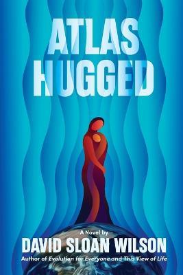 Atlas Hugged - David Sloan Wilson - cover