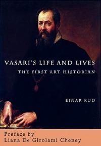 Vasari's Life and Lives: The First Art Historian - Einar Rud - cover