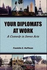 Your Diplomats at Work: A Comedy in Seven Acts