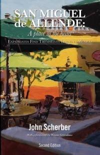 San Miguel de Allende: A Place in the Heart - John Scherber - cover