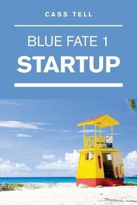 Startup (Blue Fate 1) - Cass Tell - cover