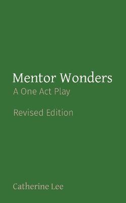 Mentor Wonders: A One Act Play - Catherine A Lee - cover
