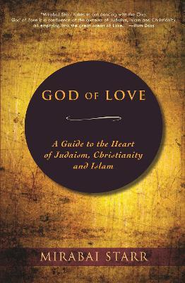 God of Love: A Guide to the Heart of Judaism, Christianity and Islam - Mirabai Starr - cover