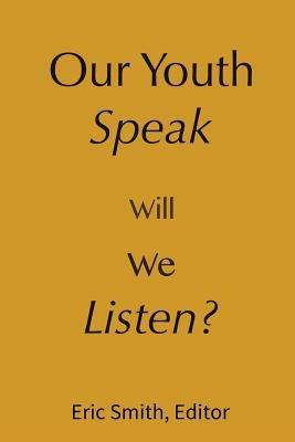 Our Youth Speak, Will We Listen? - Eric Smith - cover