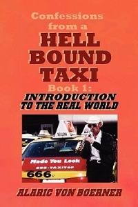 Confessions from a Hell Bound Taxi, BOOK 1: Introduction to the Real World - Alaric Von Boerner - cover
