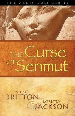 The Ardis Cole Series: The Curse of Senmut (Book 1) - Vickie Britton,Loretta Jackson - cover