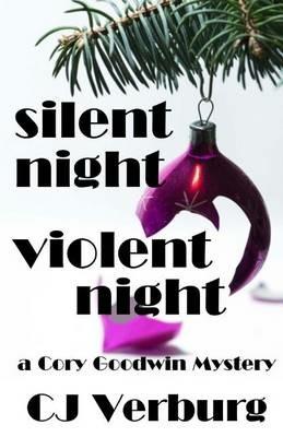 Silent Night Violent Night: a Cory Goodwin Mystery - Cj Verburg - cover