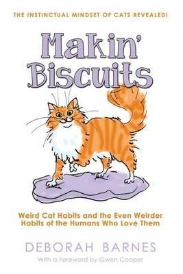 Makin' Biscuits: Weird Cat Habits and the Even Weirder Habits of the Humans Who Love Them - Deborah Barnes - cover