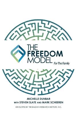 The Freedom Model for the Family - Michelle L Dunbar,Steven Slate,Mark W Scheeren - cover