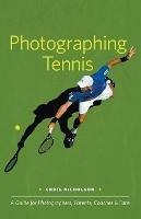 Photographing Tennis: A Guide for Photographers, Parents, Coaches & Fans - Chris Nicholson - cover
