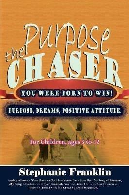 The Purpose Chaser: For Children, Ages 5 to 12 - Stephanie Franklin - cover