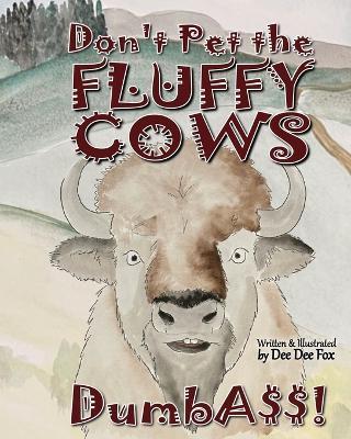 Don't Pet the Fluffy Cows Dumbass! - Dee Dee Fox - cover
