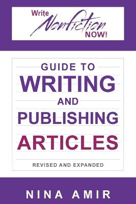 The Write Nonfiction NOW! Guide to Writing and Publishing Articles Revised and Expanded - Nina Amir,Linda Formichelli,Kelly James-Enger - cover