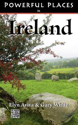 Powerful Places in Ireland - Elyn Aviva,Gary White - cover