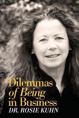 Dilemmas of Being in Business - Rosie Kuhn - cover