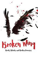 Broken Wing: Birds, Blades and Broken Promises