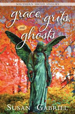 Grace, Grits and Ghosts: Southern Short Stories - Susan Gabriel - cover
