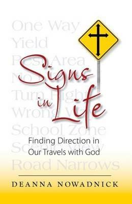 Signs in Life: Finding Direction in Our Travels with God - Deanna Jean Nowadnick - cover