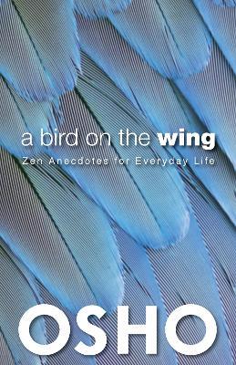 A Bird on the Wing: Zen Anecdotes for Everyday Life - Osho - cover