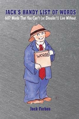 Jack's Handy List of Words: 607 Words That You Can't (or Shouldn't) Live Without - Jack Forbes - cover