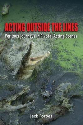 Acting Outside the Lines: Perilous Journeys in Pivotal Acting Scenes - Jack Forbes - cover