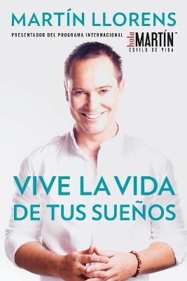 Vive la vida de tus sue±os (Live the life of Your Dreams): Tu guía al éxito y la felicidad - Martin Llorens - cover