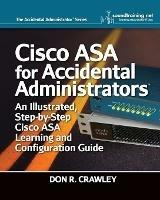 Cisco ASA for Accidental Administrators: An Illustrated Step-by-Step ASA Learning and Configuration Guide - Don R Crawley - cover