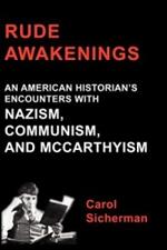 Rude Awakenings: An American Historian's Encounter with Nazism, Communism and McCarthyism