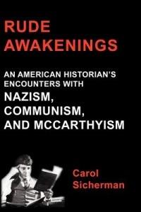 Rude Awakenings: An American Historian's Encounter with Nazism, Communism and McCarthyism - Carol Sicherman - cover