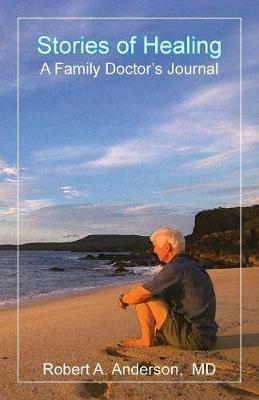 Stories of Healing: A Family Doctor's Journal - Robert a Anderson - cover