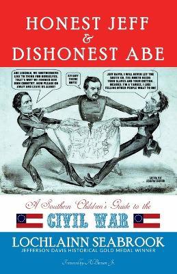 Honest Jeff and Dishonest Abe: A Southern Children's Guide to the Civil War - Lochlainn Seabrook - cover