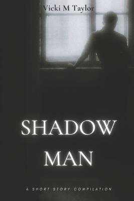 Shadow Man: Short Story Compilation - Vicki M Taylor - cover