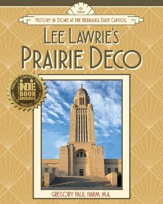Lee Lawrie's Prairie Deco: History in Stone at the Nebraska State Capitol - Gregory Paul Harm - cover