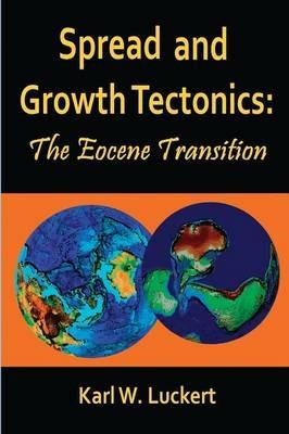 Spread and Growth Tectonics: the Eocene Transition - Karl W Luckert - cover