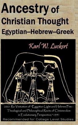 Ancestry of Christian Thought: Egyptian--Hebrew--Greek - Karl W Luckert - cover