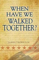 When Have We Walked Together?